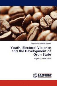 bokomslag Youth, Electoral Violence and the Development of Osun State