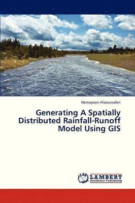 bokomslag Generating a Spatially Distributed Rainfall-Runoff Model Using GIS