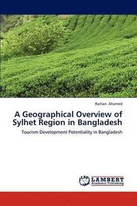 bokomslag A Geographical Overview of Sylhet Region in Bangladesh