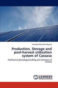 bokomslag Production, Storage and post-harvest utilization system of Cassava