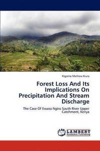 bokomslag Forest Loss And Its Implications On Precipitation And Stream Discharge