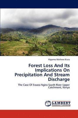 Forest Loss And Its Implications On Precipitation And Stream Discharge 1