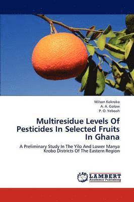 Multiresidue Levels of Pesticides in Selected Fruits in Ghana 1