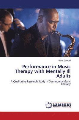 Performance in Music Therapy with Mentally Ill Adults 1