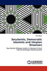 bokomslag Secularists, Democratic Islamists and Utopian Dreamers
