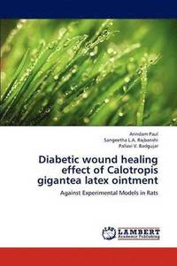 bokomslag Diabetic wound healing effect of Calotropis gigantea latex ointment