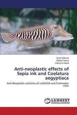 bokomslag Anti-neoplastic effects of Sepia ink and Coelatura aegyptiaca