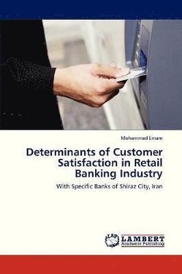 Determinants of Customer Satisfaction in Retail Banking Industry 1