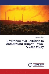 bokomslag Environmental Pollution In And Around Tirupati Town- A Case Study