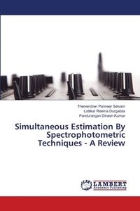 bokomslag Simultaneous Estimation By Spectrophotometric Techniques - A Review