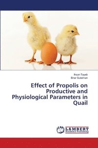 bokomslag Effect of Propolis on Productive and Physiological Parameters in Quail