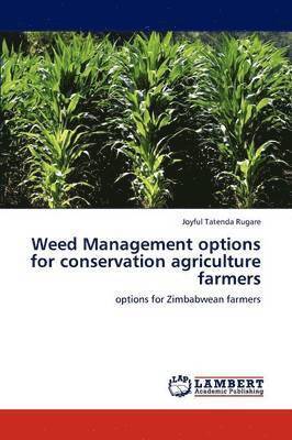 Weed Management Options for Conservation Agriculture Farmers 1