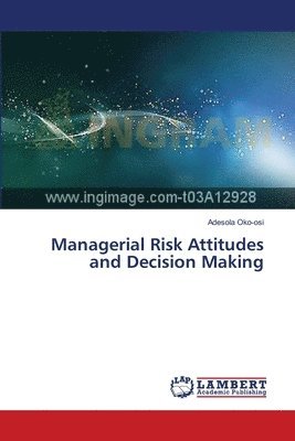 Managerial Risk Attitudes and Decision Making 1