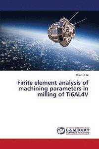 bokomslag Finite element analysis of machining parameters in milling of Ti6AL4V