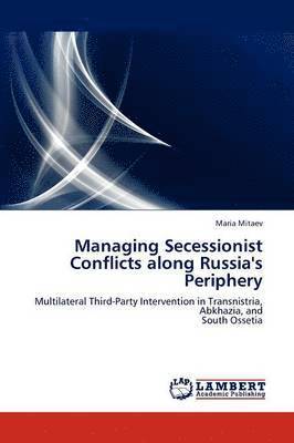 Managing Secessionist Conflicts Along Russia's Periphery 1
