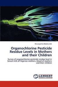 bokomslag Organochlorine Pesticide Residue Levels in Mothers and Their Children