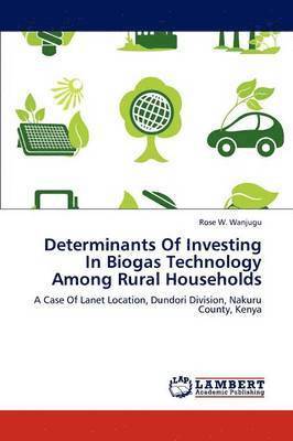 Determinants of Investing in Biogas Technology Among Rural Households 1