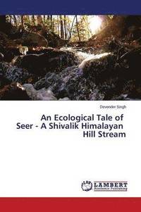 bokomslag An Ecological Tale of Seer - A Shivalik Himalayan Hill Stream