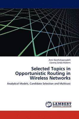 Selected Topics in Opportunistic Routing in Wireless Networks 1