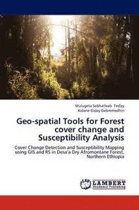 bokomslag Geo-Spatial Tools for Forest Cover Change and Susceptibility Analysis