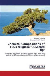 bokomslag Chemical Compositions of Ficus Religiosa &quot; a Sacred Fig&quot;