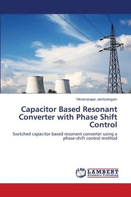 Capacitor Based Resonant Converter with Phase Shift Control 1