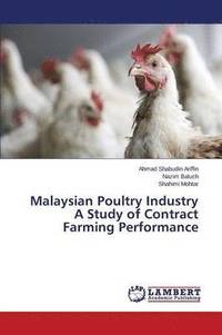 bokomslag Malaysian Poultry Industry A Study of Contract Farming Performance