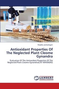bokomslag Antioxidant Properties Of The Neglected Plant Cleome Gynandra