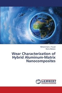 bokomslag Wear Characterization of Hybrid Aluminum-Matrix Nanocomposites