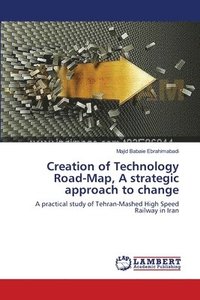 bokomslag Creation of Technology Road-Map, A strategic approach to change