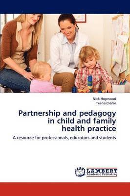 Partnership and Pedagogy in Child and Family Health Practice 1