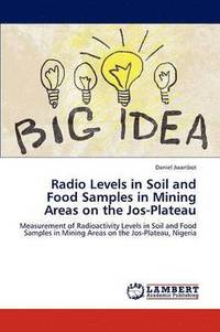 bokomslag Radio Levels in Soil and Food Samples in Mining Areas on the Jos-Plateau