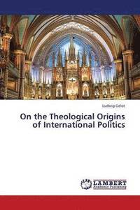 bokomslag On the Theological Origins of International Politics
