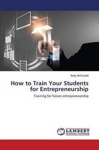 bokomslag How to Train Your Students for Entrepreneurship