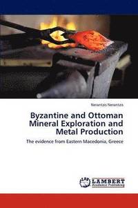 bokomslag Byzantine and Ottoman Mineral Exploration and Metal Production