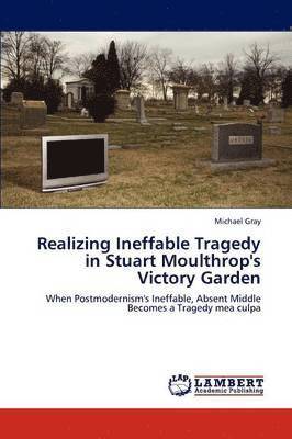 Realizing Ineffable Tragedy in Stuart Moulthrop's Victory Garden 1