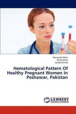 Hematological Pattern of Healthy Pregnant Women in Peshawar, Pakistan 1