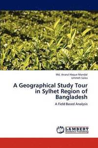 bokomslag A Geographical Study Tour in Sylhet Region of Bangladesh