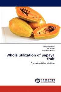 bokomslag Whole Utilization of Papaya Fruit