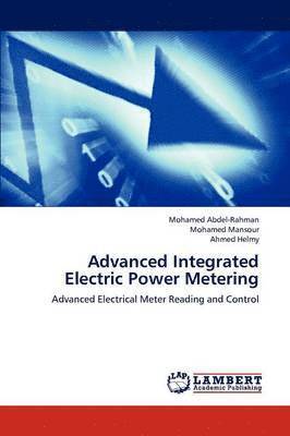 Abdel-Rahman Mohamed, Mansour Mohamed, Helmy Ahmed, Mohamed Abdel-Rahman, Mohamed Mansour, Ahmed Helmy - Advanced Integrated Electric Power Metering, Häftad