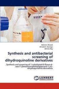 bokomslag Synthesis and antibacterial screening of dihydroquinoline derivatives