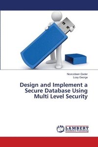 bokomslag Design and Implement a Secure Database Using Multi Level Security