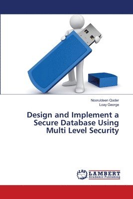 Design and Implement a Secure Database Using Multi Level Security 1