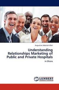 bokomslag Understanding Relationships Marketing of Public and Private Hospitals