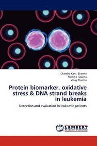 bokomslag Protein Biomarker, Oxidative Stress & DNA Strand Breaks in Leukemia