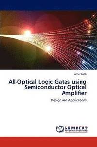 bokomslag All-Optical Logic Gates Using Semiconductor Optical Amplifier