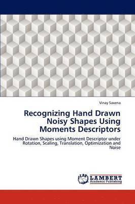 Recognizing Hand Drawn Noisy Shapes Using Moments Descriptors 1