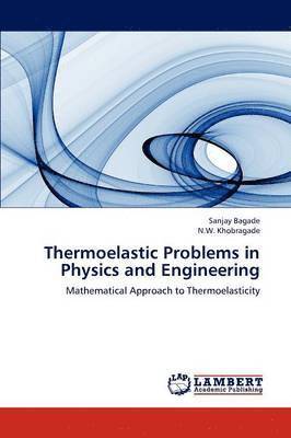 Thermoelastic Problems in Physics and Engineering 1