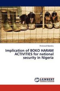 bokomslag Implication of BOKO HARAM ACTIVITIES for national security in Nigeria