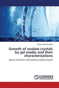 bokomslag Growth of Oxalate Crystals by Gel Media and Their Characterizations
